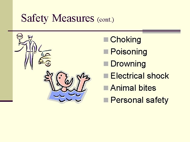 Safety Measures (cont. ) n Choking n Poisoning n Drowning n Electrical shock n