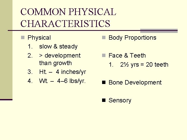 COMMON PHYSICAL CHARACTERISTICS n Physical 1. 2. 3. 4. slow & steady > development
