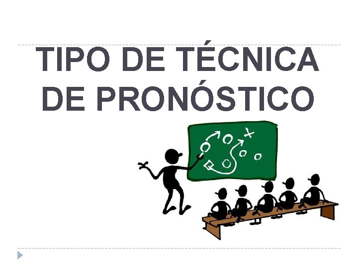 TIPO DE TÉCNICA DE PRONÓSTICO 