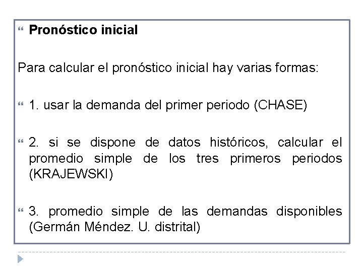  Pronóstico inicial Para calcular el pronóstico inicial hay varias formas: 1. usar la
