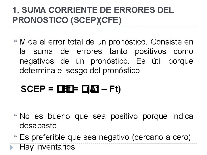 1. SUMA CORRIENTE DE ERRORES DEL PRONOSTICO (SCEP)(CFE) Mide el error total de un