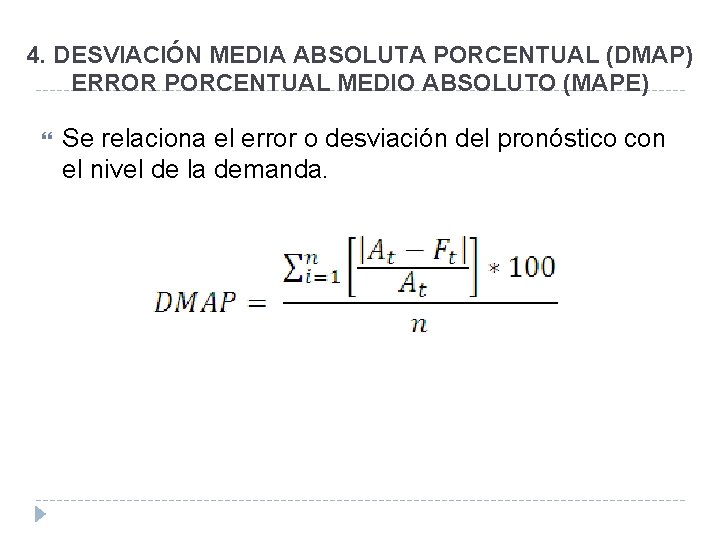 4. DESVIACIÓN MEDIA ABSOLUTA PORCENTUAL (DMAP) ERROR PORCENTUAL MEDIO ABSOLUTO (MAPE) Se relaciona el