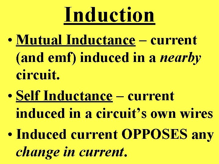 Induction • Mutual Inductance – current (and emf) induced in a nearby circuit. •