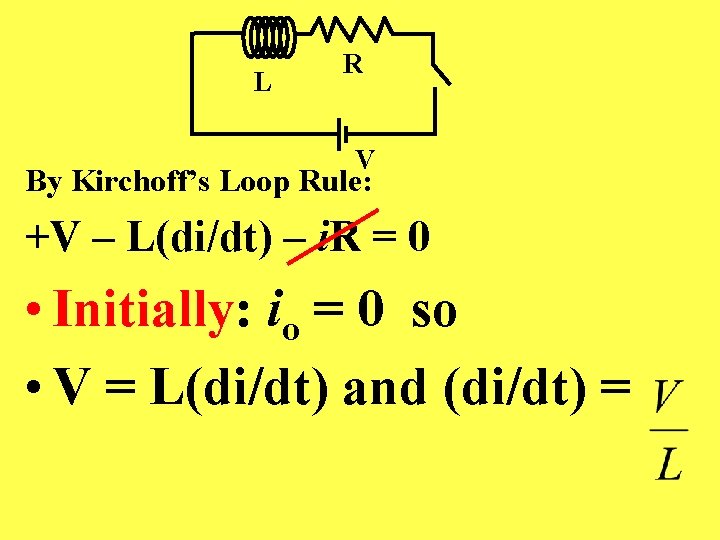 L R V By Kirchoff’s Loop Rule: +V – L(di/dt) – i. R =