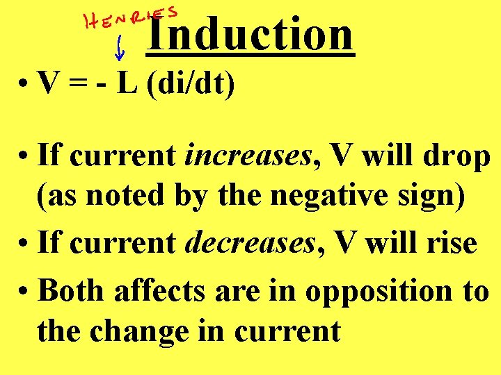 Induction • V = - L (di/dt) • If current increases, V will drop