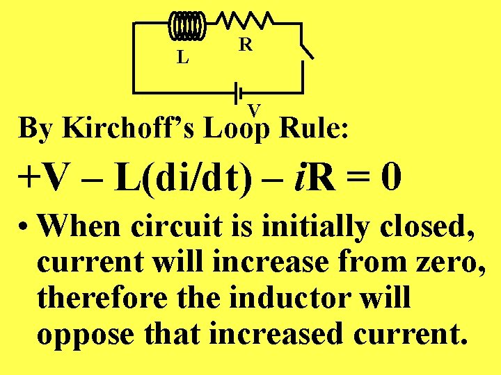 L R V By Kirchoff’s Loop Rule: +V – L(di/dt) – i. R =