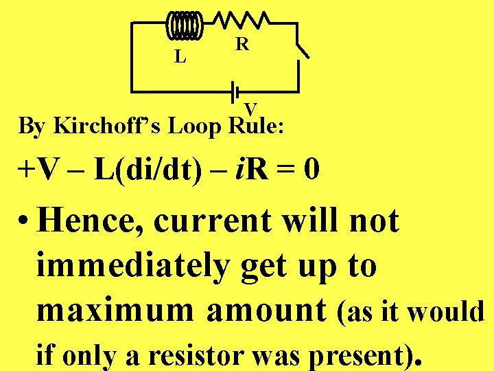 L R V By Kirchoff’s Loop Rule: +V – L(di/dt) – i. R =