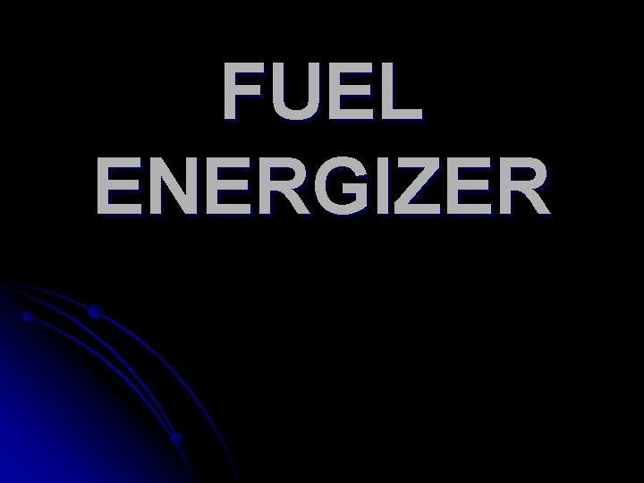 FUEL ENERGIZER 