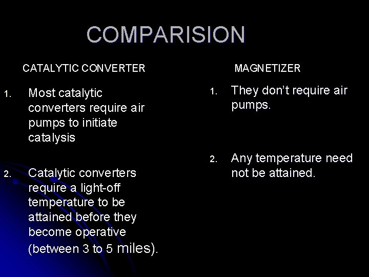 COMPARISION CATALYTIC CONVERTER 1. 2. Most catalytic converters require air pumps to initiate catalysis