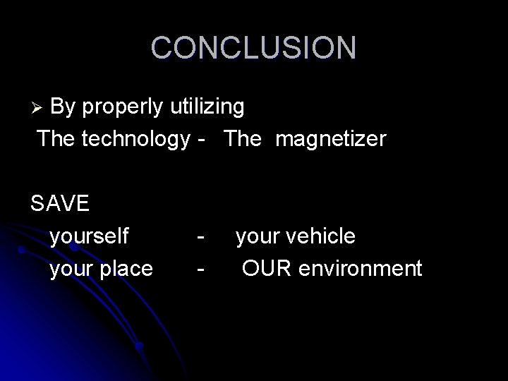 CONCLUSION By properly utilizing The technology - The magnetizer Ø SAVE yourself your place