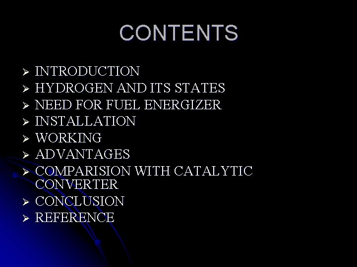 CONTENTS Ø Ø Ø Ø Ø INTRODUCTION HYDROGEN AND ITS STATES NEED FOR FUEL