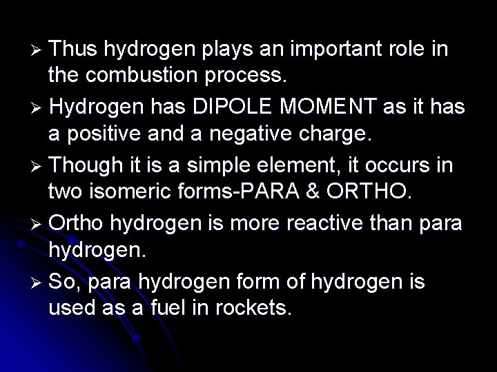 Ø Thus hydrogen plays an important role in the combustion process. Ø Hydrogen has