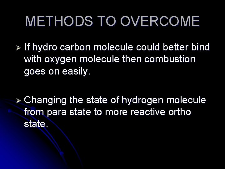 METHODS TO OVERCOME Ø If hydro carbon molecule could better bind with oxygen molecule
