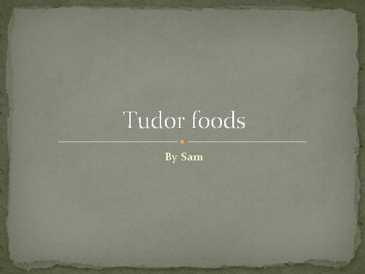 Tudor foods By Sam 