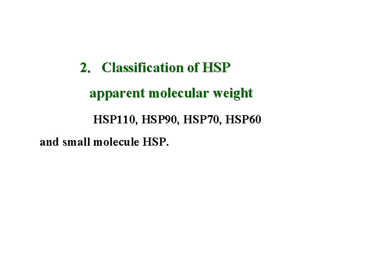 2．Classification of HSP apparent molecular weight HSP 110, HSP 90, HSP 70, HSP 60