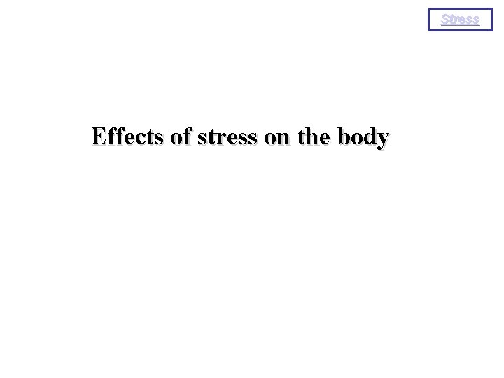 Stress Effects of stress on the body 