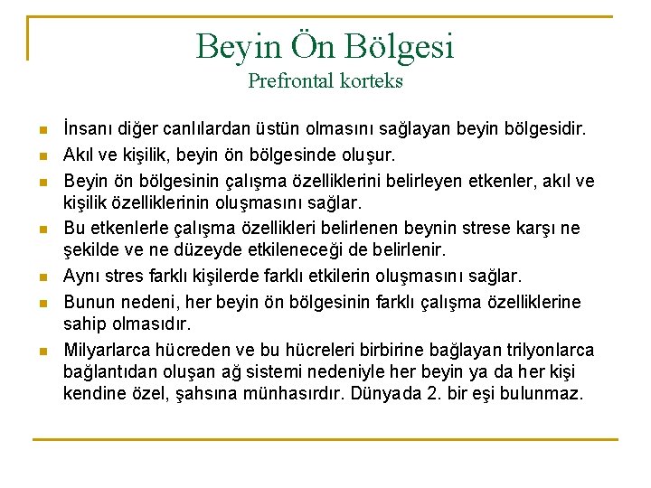 Beyin Ön Bölgesi Prefrontal korteks n n n n İnsanı diğer canlılardan üstün olmasını