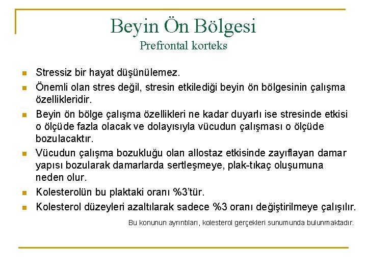 Beyin Ön Bölgesi Prefrontal korteks n n n Stressiz bir hayat düşünülemez. Önemli olan