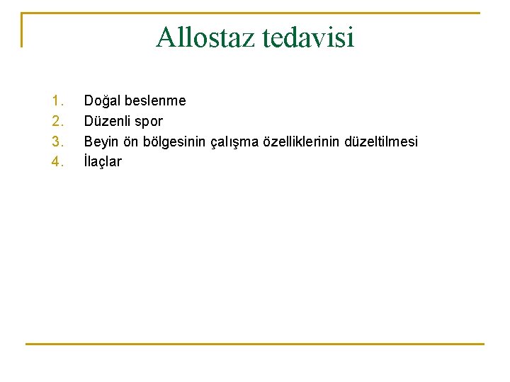 Allostaz tedavisi 1. 2. 3. 4. Doğal beslenme Düzenli spor Beyin ön bölgesinin çalışma