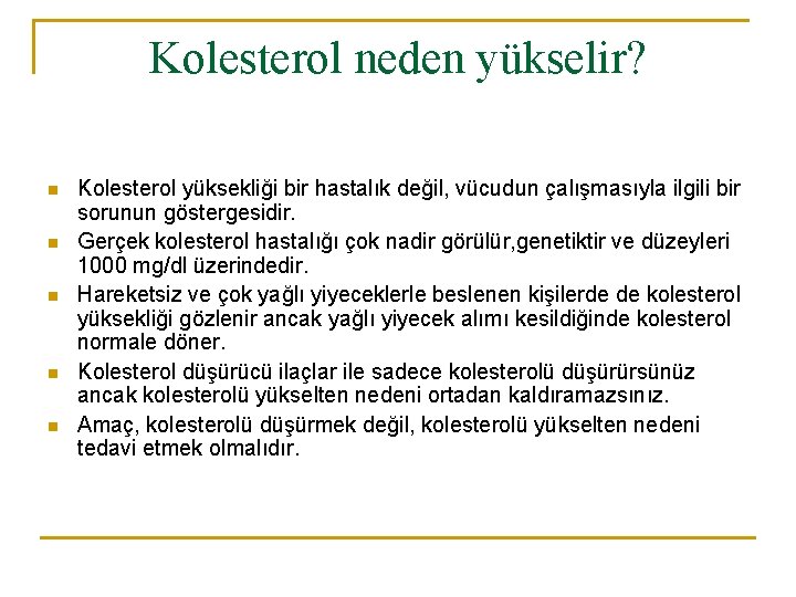 Kolesterol neden yükselir? n n n Kolesterol yüksekliği bir hastalık değil, vücudun çalışmasıyla ilgili