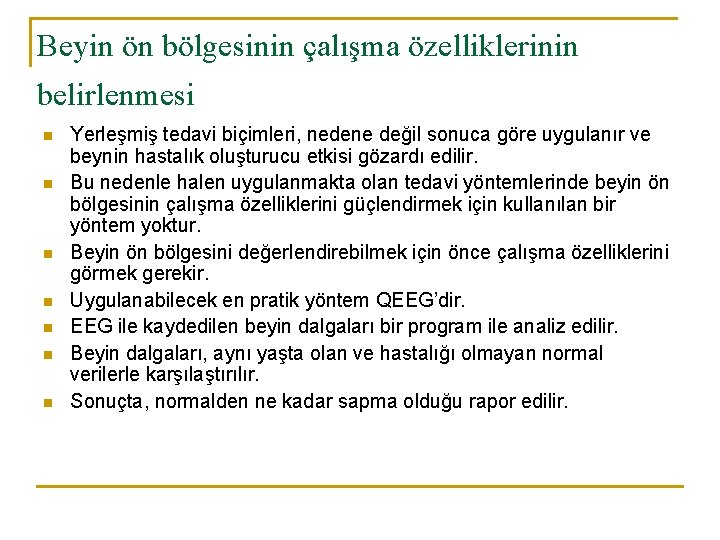 Beyin ön bölgesinin çalışma özelliklerinin belirlenmesi n n n n Yerleşmiş tedavi biçimleri, nedene