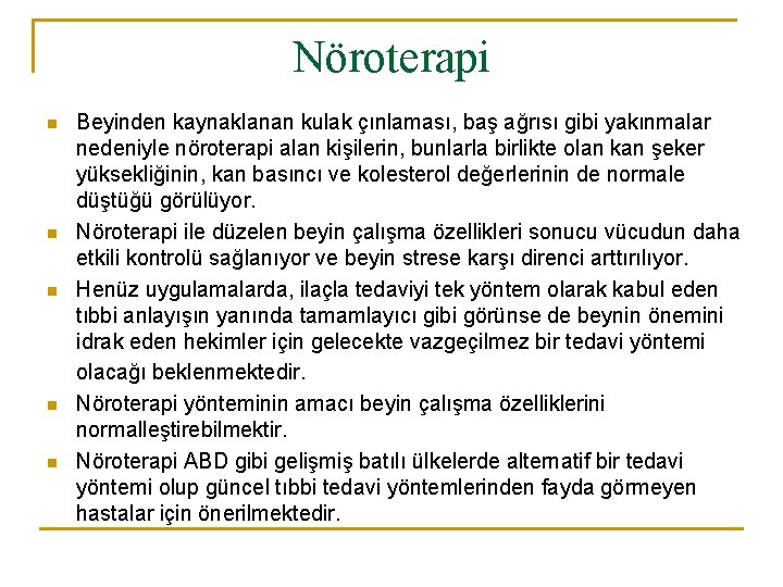 Nöroterapi n n n Beyinden kaynaklanan kulak çınlaması, baş ağrısı gibi yakınmalar nedeniyle nöroterapi