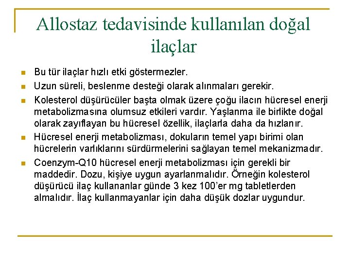 Allostaz tedavisinde kullanılan doğal ilaçlar n n n Bu tür ilaçlar hızlı etki göstermezler.