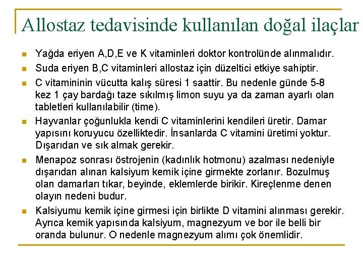 Allostaz tedavisinde kullanılan doğal ilaçlar n n n Yağda eriyen A, D, E ve