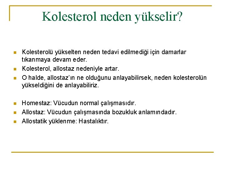 Kolesterol neden yükselir? n n n Kolesterolü yükselten neden tedavi edilmediği için damarlar tıkanmaya