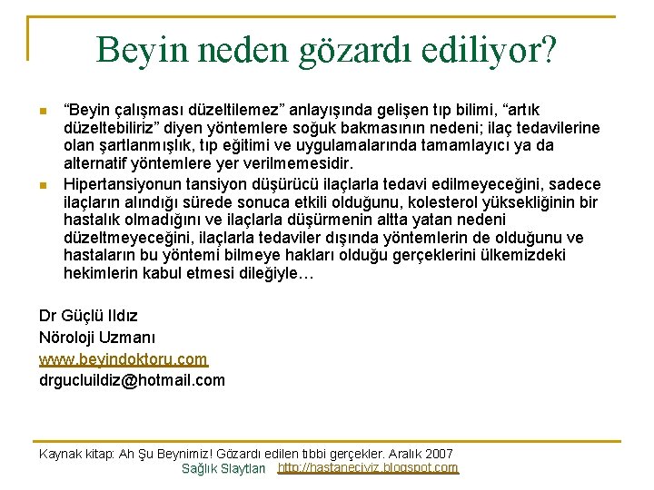 Beyin neden gözardı ediliyor? n n “Beyin çalışması düzeltilemez” anlayışında gelişen tıp bilimi, “artık