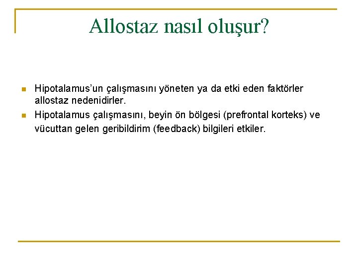 Allostaz nasıl oluşur? n n Hipotalamus’un çalışmasını yöneten ya da etki eden faktörler allostaz