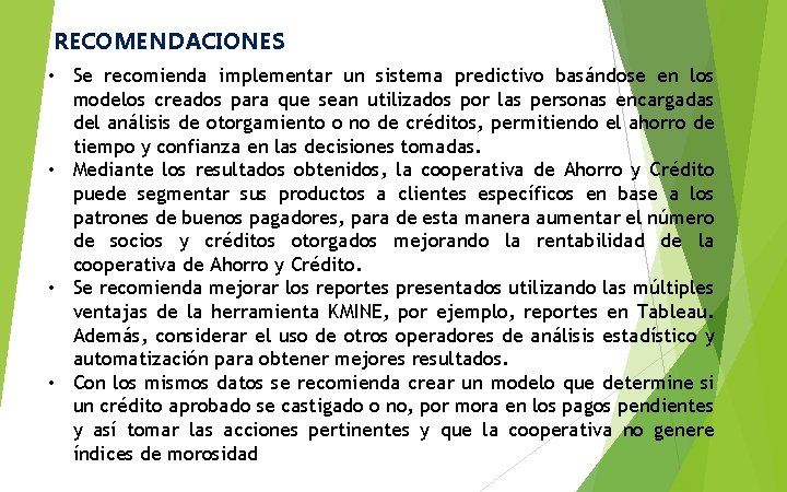 RECOMENDACIONES • Se recomienda implementar un sistema predictivo basándose en los modelos creados para