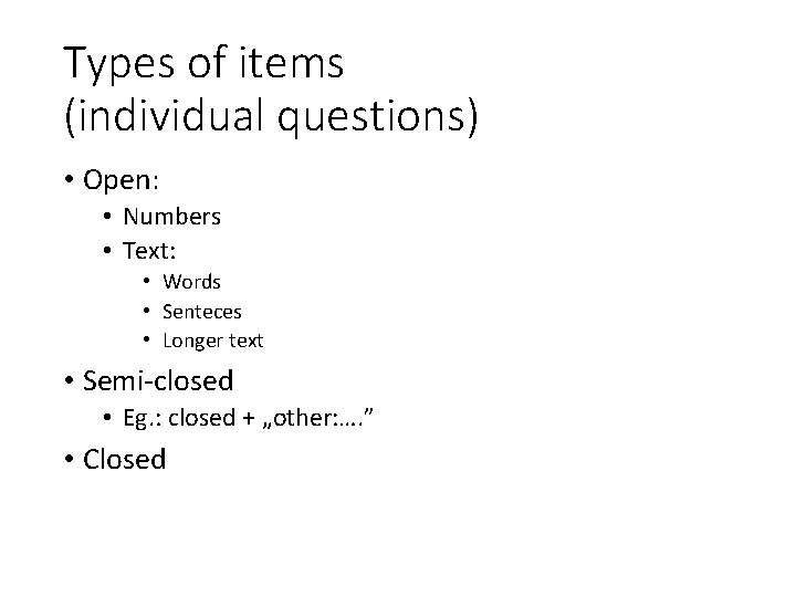 Types of items (individual questions) • Open: • Numbers • Text: • Words •