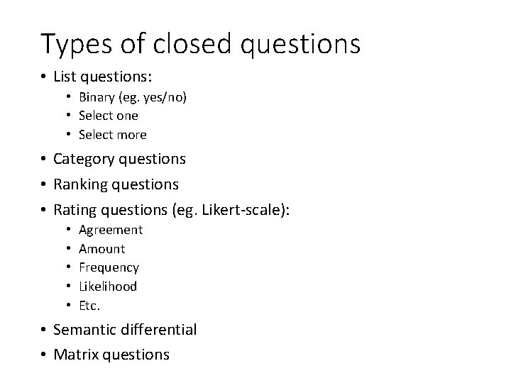 Types of closed questions • List questions: • Binary (eg. yes/no) • Select one