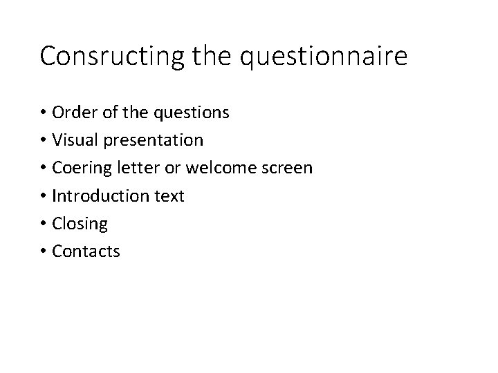 Consructing the questionnaire • Order of the questions • Visual presentation • Coering letter