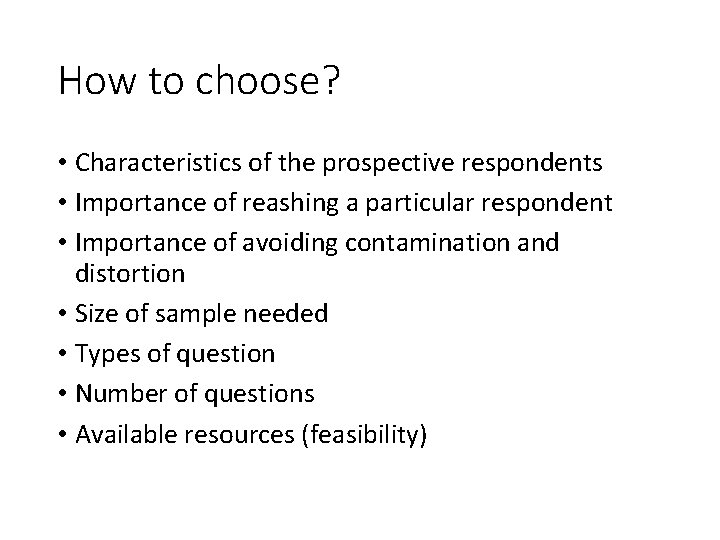 How to choose? • Characteristics of the prospective respondents • Importance of reashing a