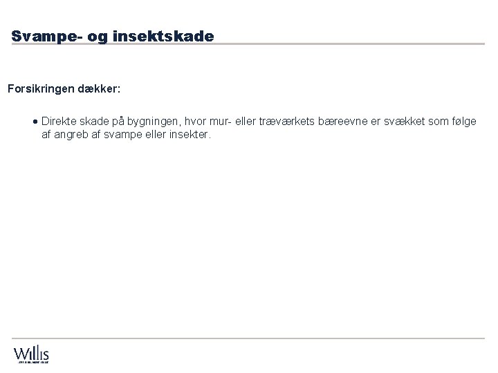 Svampe- og insektskade Forsikringen dækker: · Direkte skade på bygningen, hvor mur- eller træværkets Svampe- og insektskade Forsikringen dækker: · Direkte skade på bygningen, hvor mur- eller træværkets