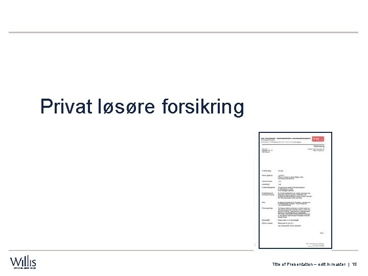 Privat løsøre forsikring Title of Presentation – edit in master | 15 Privat løsøre forsikring Title of Presentation – edit in master | 15