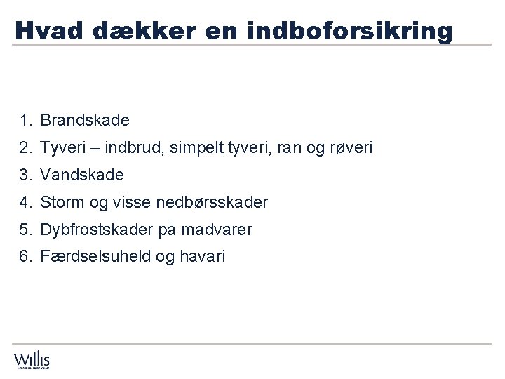 Hvad dækker en indboforsikring 1. Brandskade 2. Tyveri – indbrud, simpelt tyveri, ran og Hvad dækker en indboforsikring 1. Brandskade 2. Tyveri – indbrud, simpelt tyveri, ran og