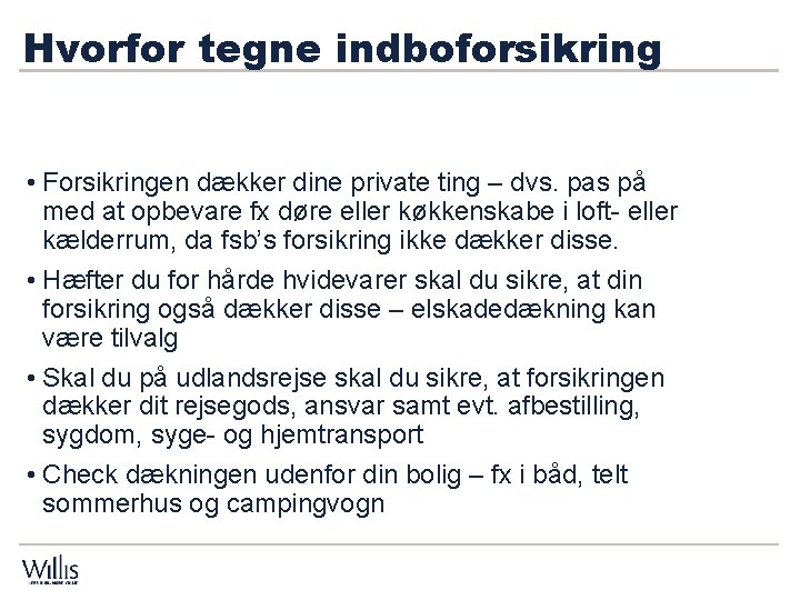 Hvorfor tegne indboforsikring Hskeseddel : • Forsikringen dækker dine private ting – dvs. pas Hvorfor tegne indboforsikring Hskeseddel : • Forsikringen dækker dine private ting – dvs. pas