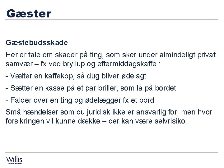 Gæster Gæstebudsskade Her er tale om skader på ting, som sker under almindeligt privat Gæster Gæstebudsskade Her er tale om skader på ting, som sker under almindeligt privat