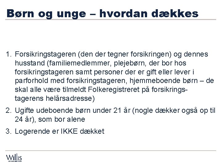 Børn og unge – hvordan dækkes Hvem er omfattet af indboforsikringen 1. Forsikringstageren (den Børn og unge – hvordan dækkes Hvem er omfattet af indboforsikringen 1. Forsikringstageren (den