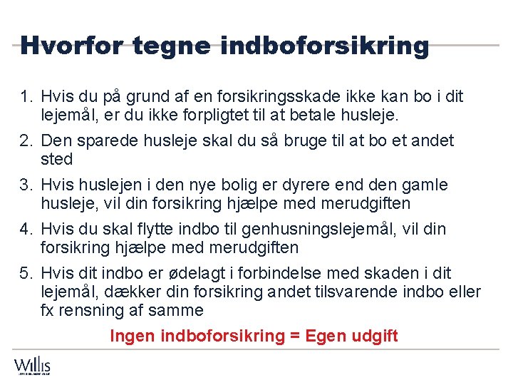 Hvorfor tegne indboforsikring Huslejetab / genhusning 1. Hvis du på grund af en forsikringsskade Hvorfor tegne indboforsikring Huslejetab / genhusning 1. Hvis du på grund af en forsikringsskade