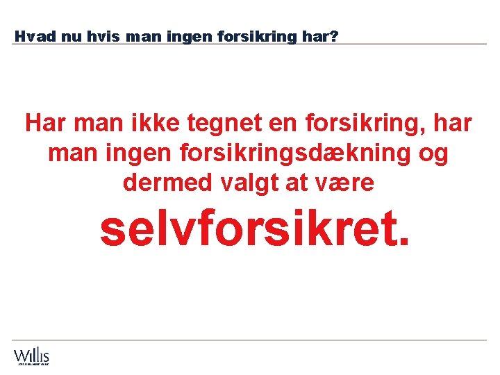 Hvad nu hvis man ingen forsikring har? Har man ikke tegnet en forsikring, har Hvad nu hvis man ingen forsikring har? Har man ikke tegnet en forsikring, har