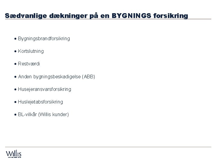Sædvanlige dækninger på en BYGNINGS forsikring · Bygningsbrandforsikring · Kortslutning · Restværdi · Anden Sædvanlige dækninger på en BYGNINGS forsikring · Bygningsbrandforsikring · Kortslutning · Restværdi · Anden