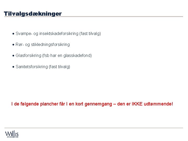 Tilvalgsdækninger · Svampe- og insektskadeforsikring (fast tilvalg) · Rør- og stikledningsforsikring · Glasforsikring (fsb Tilvalgsdækninger · Svampe- og insektskadeforsikring (fast tilvalg) · Rør- og stikledningsforsikring · Glasforsikring (fsb