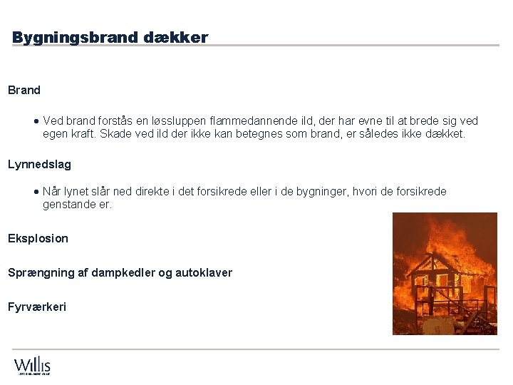 Bygningsbrand dækker Brand · Ved brand forstås en løssluppen flammedannende ild, der har evne Bygningsbrand dækker Brand · Ved brand forstås en løssluppen flammedannende ild, der har evne