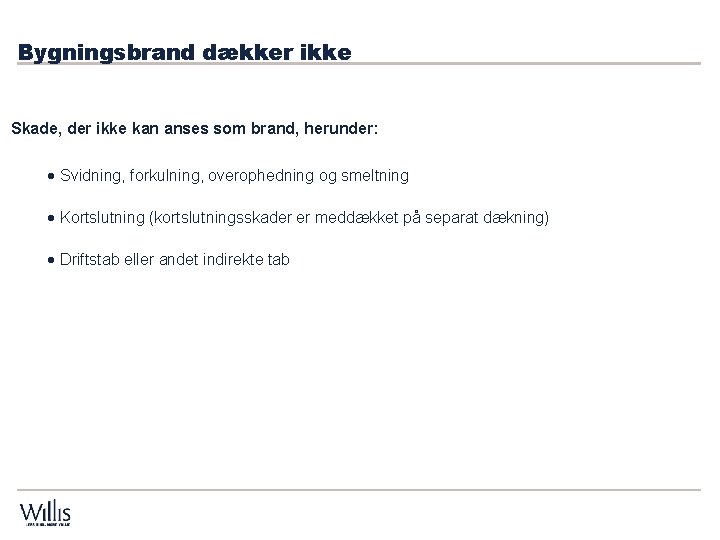 Bygningsbrand dækker ikke Skade, der ikke kan anses som brand, herunder: · Svidning, forkulning, Bygningsbrand dækker ikke Skade, der ikke kan anses som brand, herunder: · Svidning, forkulning,