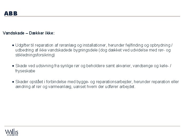 ABB Vandskade – Dækker ikke: · Udgifter til reparation af røranlæg og installationer, herunder ABB Vandskade – Dækker ikke: · Udgifter til reparation af røranlæg og installationer, herunder