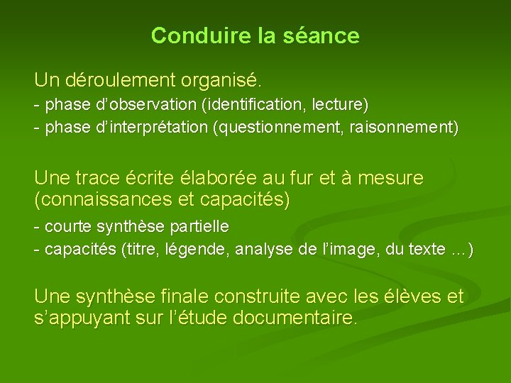 Conduire la séance Un déroulement organisé. - phase d’observation (identification, lecture) - phase d’interprétation Conduire la séance Un déroulement organisé. - phase d’observation (identification, lecture) - phase d’interprétation